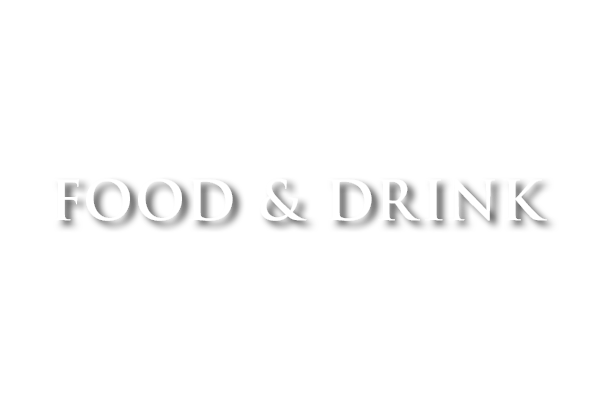 FOOD & DRINK – お食事とお飲物